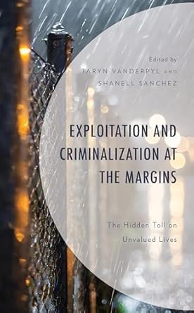 exploitation and criminalization at the margins the hidden toll on unvalued lives 1st edition taryn vanderpyl