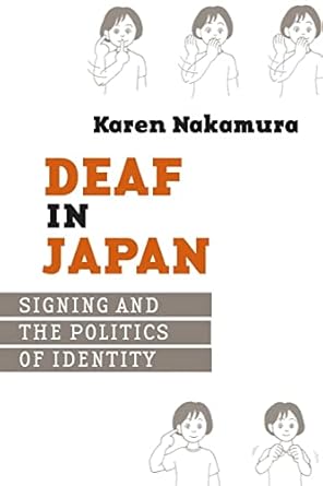 deaf in japan signing and the politics of identity 1st edition karen nakamura 080147356x, 978-0801473562