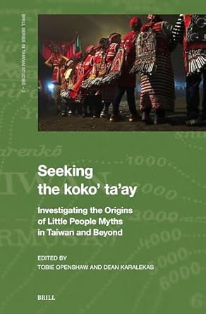 seeking the koko taay investigating the origins of little people myths in taiwan and beyond 1st edition tobie