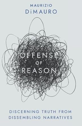 offense of reason discerning truth from dissembling narratives 1st edition maurizio dimauro 1735756814,