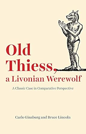 old thiess a livonian werewolf a classic case in comparative perspective 1st edition carlo ginzburg ,bruce