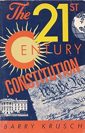 the 21st century constitution a new america for a new millennium 1st edition barry krusch 0962098108,