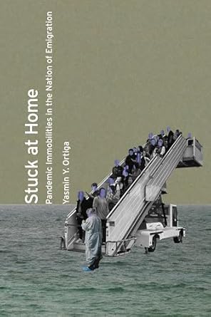 stuck at home pandemic immobilities in the nation of emigration 1st edition yasmin y ortiga 1503641848,