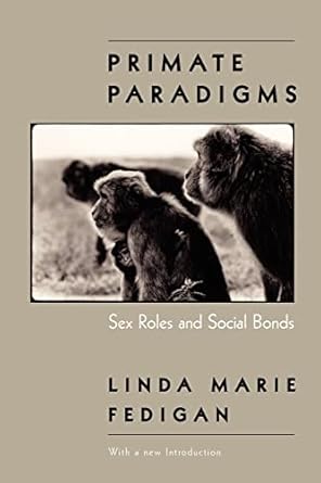 primate paradigms sex roles and social bonds 1st edition linda marie fedigan 0226239489, 978-0226239484