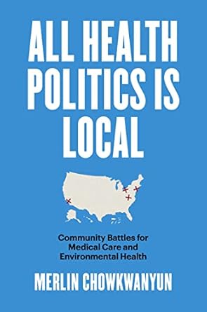 all health politics is local community battles for medical care and environmental health 1st edition merlin
