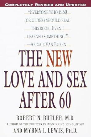 the new love and sex after 60 completely revised and updated 1st edition robert n butler ,myrna i lewis