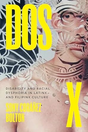 dos x disability and racial dysphoria in latinx and filipinx culture 1st edition sony coranez bolton