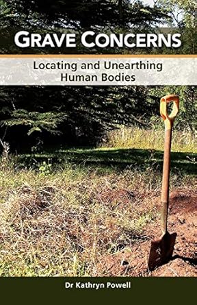 grave concerns locating and unearthing human bodies 1st edition kathryn powell 1921513705, 978-1921513701