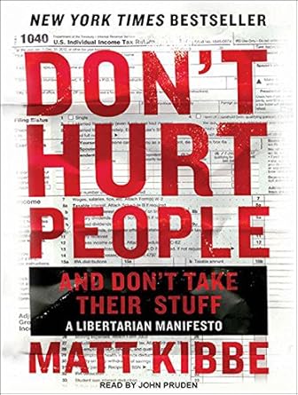 dont hurt people and dont take their stuff a libertarian manifesto 1st edition matt kibbe ,john pruden