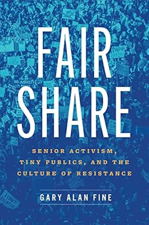 fair share senior activism tiny publics and the culture of resistance 1st edition gary alan fine 0226823830,