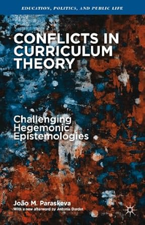 conflicts in curriculum theory challenging hegemonic epistemologies 1st edition joao m paraskeva 113743046x,