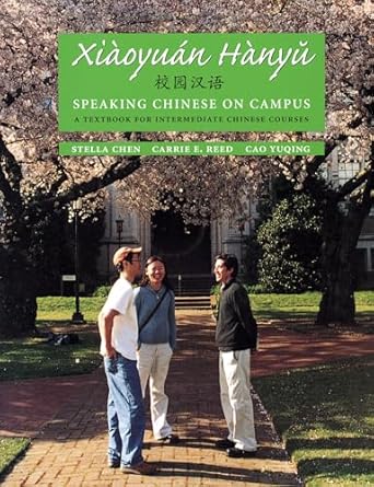 xiaoyuan hanyu / speaking chinese on campus a textbook for intermediate chinese courses 1st edition stella