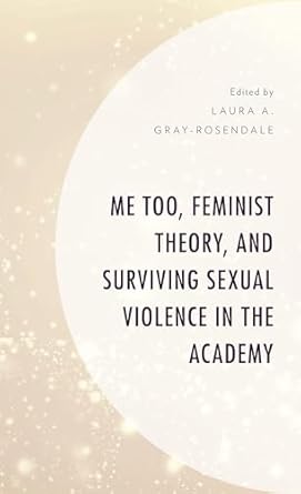 me too feminist theory and surviving sexual violence in the academy 1st edition laura a gray rosendale ,lee
