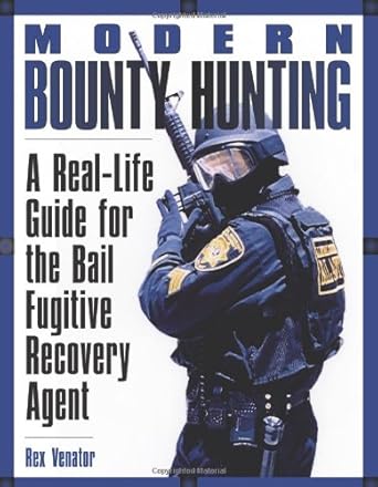 modern bounty hunting a real life guide for the bail fugitive recovery agent 1st edition rex venator