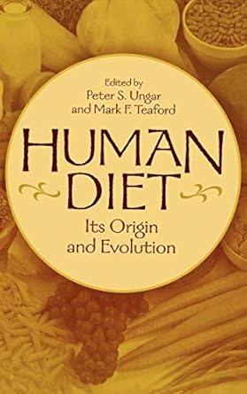 human diet its origin and evolution 1st edition peter s ungar ,mark f teaford 0897897366, 978-0897897365