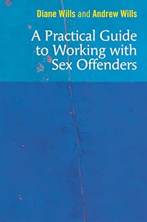 a practical guide to working with sex offenders 1st edition diane wills ,andrew wills 1785925067,