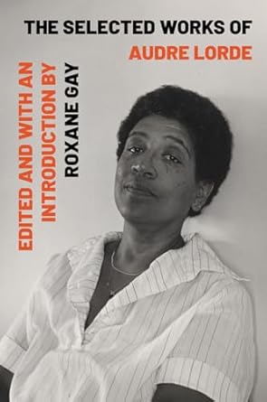 the selected works of audre lorde 1st edition audre lorde ,roxane gay 1324004614, 978-1324004615