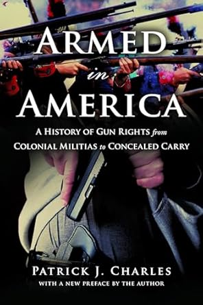 armed in america a history of gun rights from colonial militias to concealed carry 1st edition patrick j