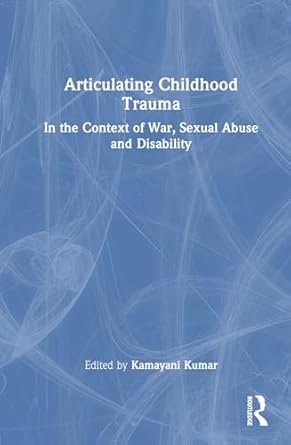 articulating childhood trauma 1st edition kamayani kumar 1032022914, 978-1032022918