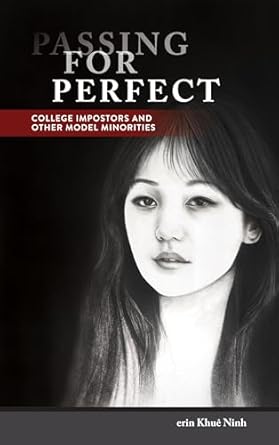 passing for perfect college impostors and other model minorities 1st edition erin khue ninh 1439920524,