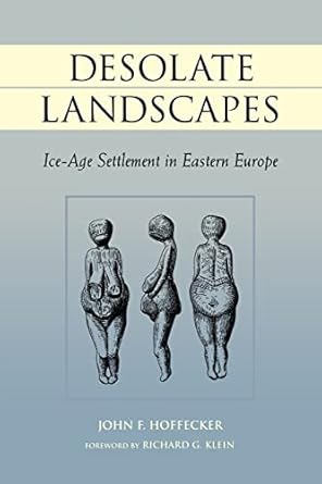 desolate landscapes ice age settlement in eastern europe 1st edition john f hoffecker 0813529921,