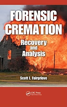 forensic cremation recovery and analysis 1st edition scott i fairgrieve 084939189x, 978-0849391897