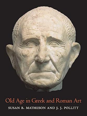 old age in greek and roman art 1st edition susan b matheson ,j j pollitt 0300266561, 978-0300266566
