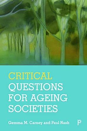 critical questions for ageing societies 1st edition gemma m carney ,paul nash 1447351576, 978-1447351573