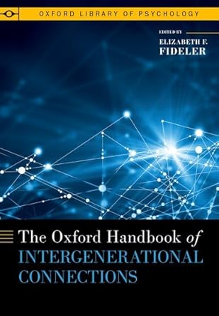 the oxford handbook of intergenerational connections 1st edition elizabeth f fideler 0197750885,