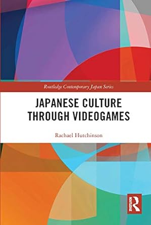 japanese culture through videogames 1st edition rachael hutchinson 036772815x, 978-0367728151