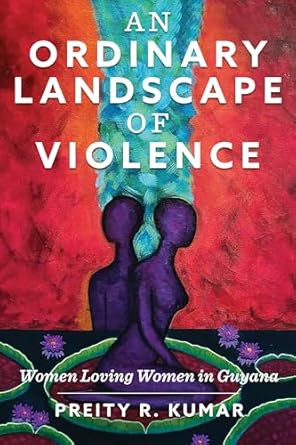 an ordinary landscape of violence women loving women in guyana 1st edition preity r kumar 1978819048,