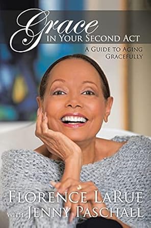 grace in your second act a guide to aging gracefully 1st edition florence larue ,jenny paschall 1664227083,