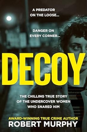 decoy the gripping true crime story of one of britains most shocking and secretive historical undercover