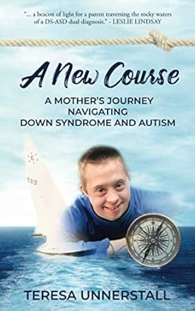 a new course a mothers journey navigating down syndrome and autism 1st edition teresa unnerstall 1948604507,