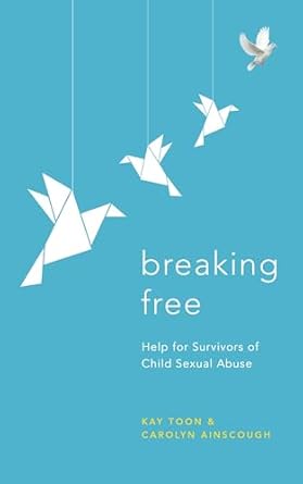 breaking free help for survivors of child sexual abuse 1st edition kay toon ,carolyn ainscough 139980541x,