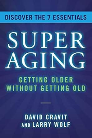 superaging getting older without getting old 1st edition david cravit ,larry wolf 1954854862, 978-1954854864