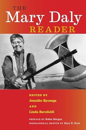 the mary daly reader 1st edition mary daly ,jennifer rycenga ,linda barufaldi ,robin morgan ,mary e hunt