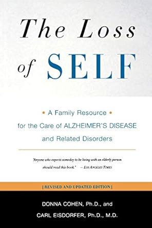 the loss of self a family resource for the care of alzheimers disease and related disorders 1st edition donna