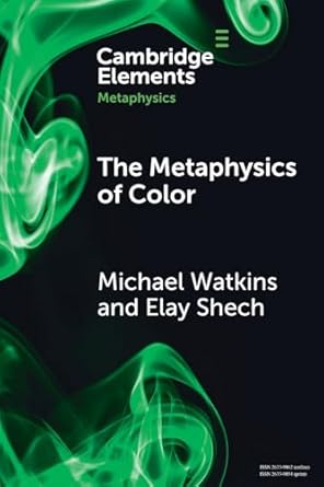 the metaphysics of color 1st edition michael watkins ,elay shech 1009324241, 978-1009324243