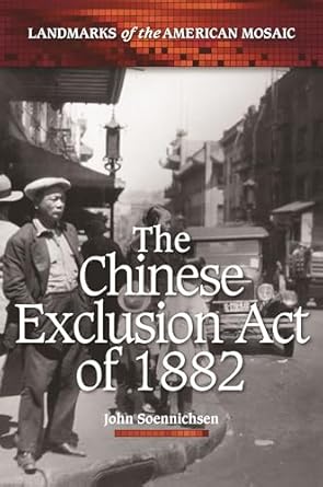 the chinese exclusion act of 1882 1st edition john soennichsen 0313379467, 978-0313379468