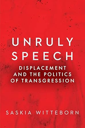 unruly speech displacement and the politics of transgression 1st edition saskia witteborn 1503634302,