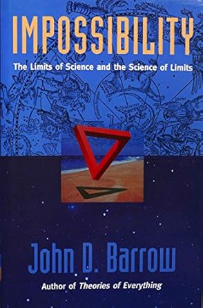 impossibility the limits of science and the science of limits 1st edition john d barrow 0198518900,