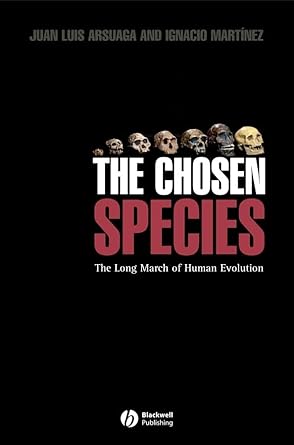 the chosen species the long march of human evolution 1st edition juan luis arsuaga ,ignacio martinez
