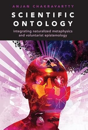 scientific ontology integrating naturalized metaphysics and voluntarist epistemology 1st edition anjan