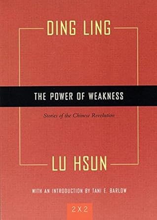 the power of weakness four stories of the chinese revolution 1st edition ding ling ,lu hsun ,tani barlow