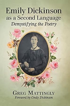 emily dickinson as a second language demystifying the poetry 1st edition greg mattingly 1476666555,
