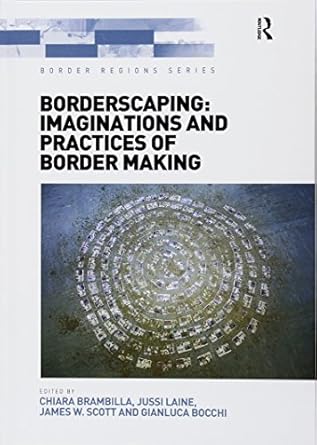 borderscaping imaginations and practices of border making 1st edition chiara brambilla ,jussi laine ,gianluca