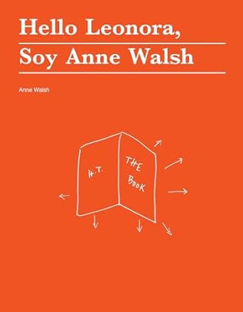 hello leonora soy anne walsh 1st edition anne walsh ,dodie bellamy ,julia bryan wilson ,claudia larocco