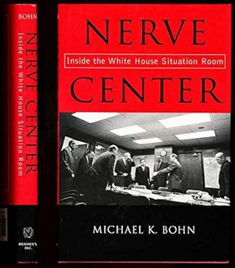nerve center inside the white house situation room 1st edition michael k bohn 1574884387, 978-1574884388