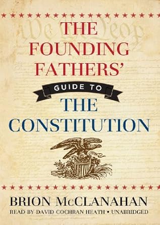 the founding fathers guide to the constitution 1st edition brion mcclanahan ,david cochran heath 1470826577,